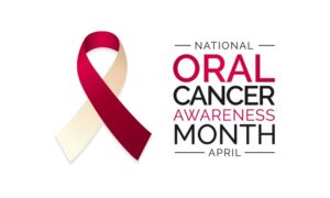 National Oral Cancer Awareness Month 